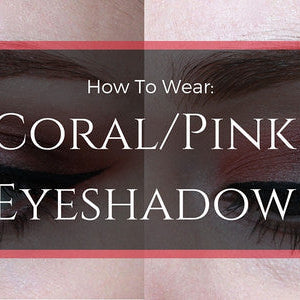 How To Wear: Coral/Pink Eyeshadow