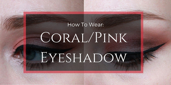 How To Wear: Coral/Pink Eyeshadow
