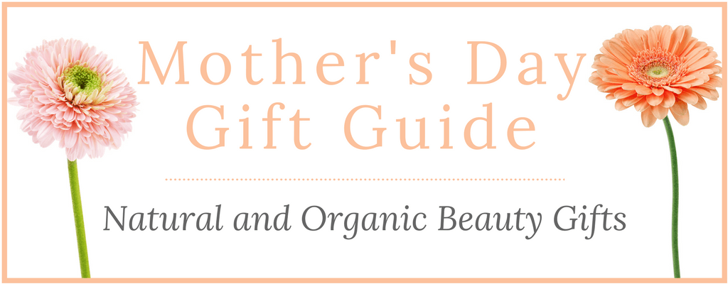 Mother's Day Natural and Organic Beauty Gift Guide