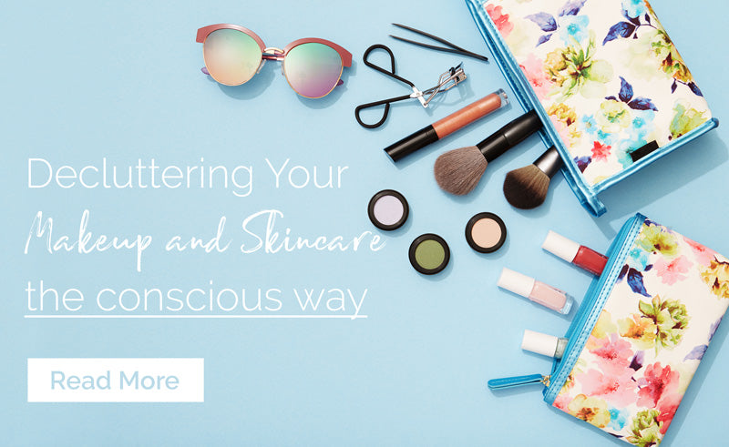 Decluttering Your Makeup and Skincare Products the Conscious Way